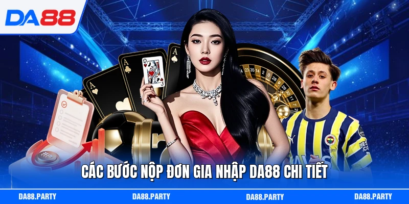 Các bước nộp đơn gia nhập DA88 chi tiết