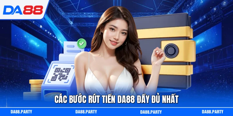 Các bước rút tiền DA88 đầy đủ nhất