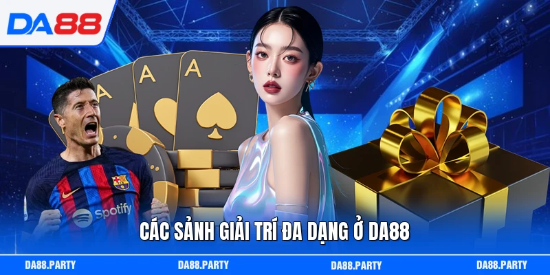 Các sảnh giải trí đa dạng ở DA88