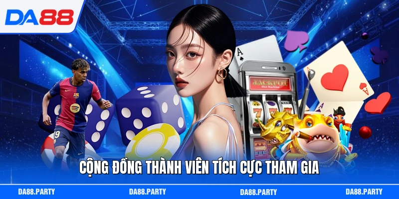 Cộng đồng thành viên tích cực tham gia