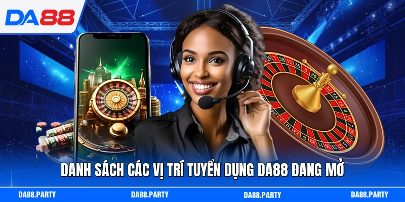 Danh sách các vị trí tuyển dụng DA88 đang mở