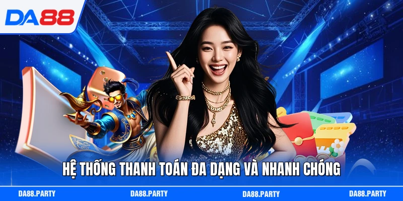 Hệ thống thanh toán đa dạng và nhanh chóng