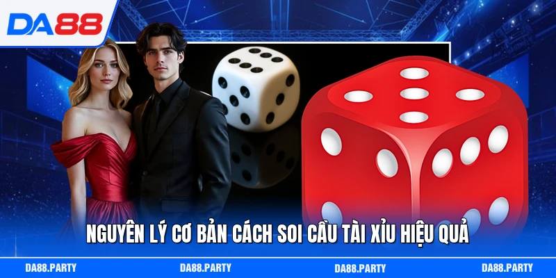 Nguyên lý cơ bản cách soi cầu tài xỉu hiệu quả
