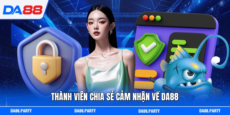 Thành viên chia sẻ cảm nhận về DA88