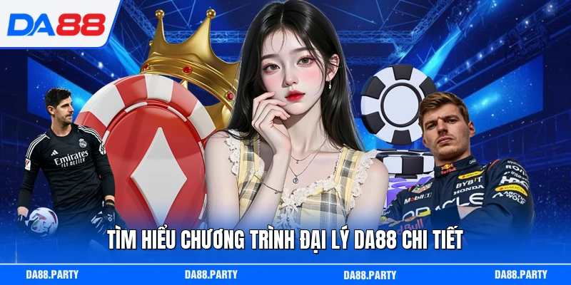 Tìm hiểu chương trình đại lý DA88 chi tiết