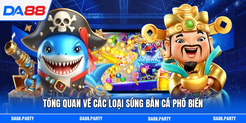 Tổng quan về các loại súng bắn cá phổ biến