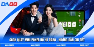 Cách Quay Mini Poker Nổ Hũ DA88